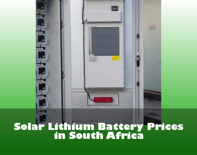 Solar Lithium Battery Prices in South Africa